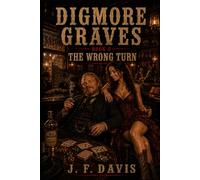 DIGMORE GRAVES: Book 2: The Wrong Turn