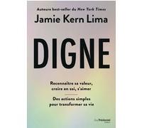 Digne - Reconnaître sa valeur, croire en soi, s'aimer Jamie Kern Lima (Auteur), Catherine Vaudrey (Traduction)