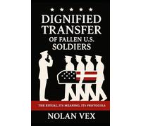 Dignified Transfer of Fallen U.S. Soldiers: The Ritual, Its Meaning, Its Protocols