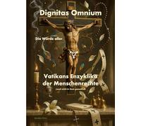 DIGNITAS OMNIUM - Die Würde aller: Vatikans Enzyklika der Menschenrechte (noch nicht in Stein gemeißelt)