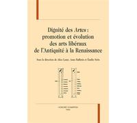 Dignité des Artes Promotion et évolution des arts libéraux de l’Antiquité à la Renaissance - Alice Lamy - Honore Champion - broché - Essai