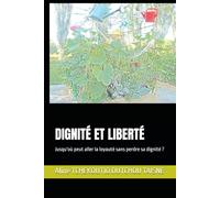 DIGNITÉ ET LIBERTÉ: Jusqu'où peut aller la loyauté sans perdre sa dignité ?