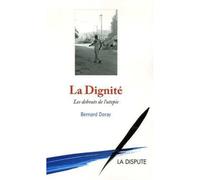 Dignité (La) Les debouts de l’utopie - Bernard Doray - La Dispute - broché - Essai