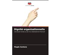 Dignité organisationnelle: Une étude menée au sein d'un établissement financier