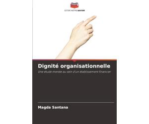 Dignité organisationnelle: Une étude menée au sein d'un établissement financier