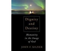 Dignity and Destiny: Humanity in the Image of God