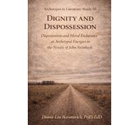 Dignity and Dispossession: Dispossession and Moral Endurance as Archetypal Energies in the Fiction of John Steinbeck