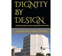 DIGNITY BY DESIGN: Training the Unseen to Restore Dignity Behind the Walls