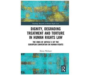 Dignity, Degrading Treatment And Torture In Human Rights Law