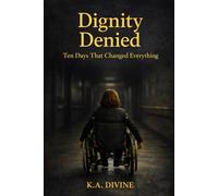 Dignity Denied: Ten Days That Changed Everything