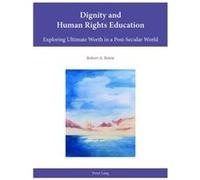 Dignity & Human Rights Education Robert A Bowie, (Auteur)