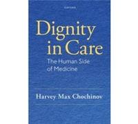 Dignity in Care by Chochinov Harvey Max Distinguished Professor of Psychiatry Distinguished Professor of Psychiatry University of Manitoba Hardcover Book Chochinov Harvey Max Distinguished Professor o