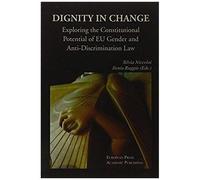Dignity In Change. Exploring The Constitutional Potential Of Eu Gender And Anti-Discrimination Law