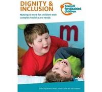 Dignity & Inclusion: Making It Work For Children With Complex Health Care Needs (Paperback) Amanda Allard, Jeanne Carlin, Jan Delamore (Auteur)