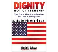 Dignity Not Citizenship The Truth About Immigration No One Is Telling You - Maria Elvira Salazar - Regnery - ebook (ePub) - Livre