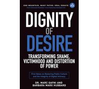 Dignity of Desire: Transforming Shame, Victimhood and Distortions of Power: First Notes on Restoring Public Culture and the Integrity of Digital Intimacy