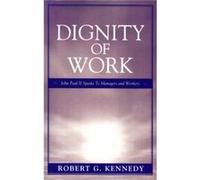 Dignity of Work by Robert G. Kennedy John Paul II, Robert G. Kennedy (Auteur)
