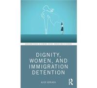 Dignity Women and Immigration Detention by Alice Gerlach Alice Gerlach (Auteur)