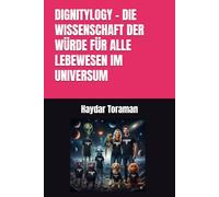 DIGNITYLOGY - DIE WISSENSCHAFT DER WÜRDE FÜR ALLE LEBEWESEN IM UNIVERSUM