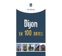 Dijon en 100 dates - Guy Renaud - Nouvelles Editions Sutton - broché - Monographie