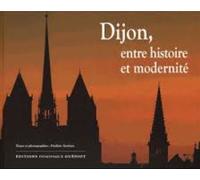 Dijon, entre histoire et modernité - Frédéric Sartiaux - Gueniot Dominique Eds - broché - Beau livre