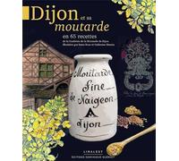 Dijon et sa Moutarde - En 66 recettes