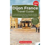 Dijon France Travel Guide 2026: Curated experiences for food lovers, history buffs, and culture seekers with essential tips and walking routes for an authentic Dijon adventure