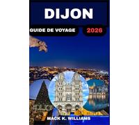 DIJON GUIDE DE VOYAGE 2026: Explorez la riche histoire de la ville, ses saveurs locales et ses attractions cachées