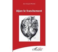 Dijon-le franchement Jean-Jacques Michelet (Auteur)