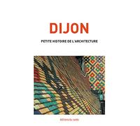 Dijon: Petite histoire de l'architecture