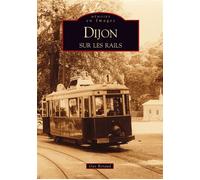 Dijon sur les rails - Guy Renaud - Nouvelles Editions Sutton - broché - Monographie