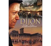 Dijon Tome 2, du siège de Dijon à la capitale de la gastronomie