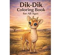 Dik-Dik Coloring Book for All Ages: Cute, Realistic & Relaxing African Wildlife Designs for Kids, Teens & Adults: 50 Easy & Detailed Dik-Dik Coloring ... Creativity, Mindfulness & Fun Learning