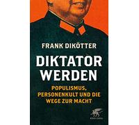 Diktator werden: Populismus, Personenkult und die Wege zur Macht