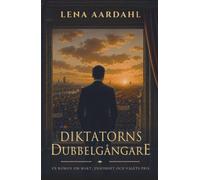 DIKTATORNS DUBBELGÅNGARE: En roman om makt, ensamhet och valets pris