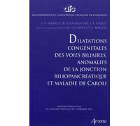 Dilatations congénitale des voies biliaires, anomalies de la jonction biliopancréatique et maladie de Caroli Rapport présenté au 114e congrès français de chirurgie 2012. - J.-Y. Mabrut - Arnette - bro