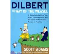 Dilbert and the Way of the Weasel: A Guide to Outwitting Your Boss, Your
