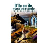 D'île en île, voyage au coeur de l'invisible - Florence Thirion - Le Lys Bleu - broché - Roman