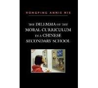 The Dilemma Of The Moral Curriculum In A Chinese Secondary School Hongping Annie Nie (Auteur)