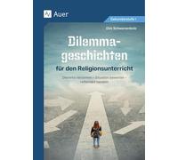 Dilemmageschichten für den Religionsunterricht: Dilemma verstehen - Situation bewerten - reflektiert handeln (5. bis 10. Klasse)