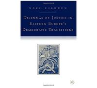 Dilemmas Of Justice In Eastern Europe's Democratic Transitions