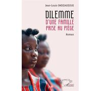 Dilemme d’une famille prise au piège - Jean Louis Ondziadzoue - L'harmattan - broché - Roman