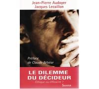 Dilemme du décideur, éthique ou efficacité Efficacité, rentabilité, management - Jean-Pierre Audoyer - Salvator - broché - Guide