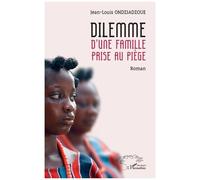 Dilemme d’une famille prise au piège - Jean Louis Ondziadzoue - L'harmattan - broché - Roman