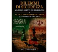 Dilemmi di sicurezza nel Medio Oriente contemporaneo: La lotta tra Arabia Saudita e Iran per l’egemonia regionale