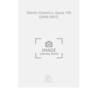 Diletto Classico, Opus 100 (2006-2007)