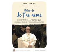 Dilexi te - Je t'ai aimé: Exhortation apostolique sur l'amour envers les pauvres