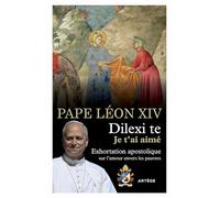 Dilexi te - Je t'ai aimé: Exhortation apostolique sur l'amour envers les pauvres