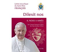 Dilexit nos Il nous a aimés: Sur l'amour humain et divin du coeur de Jésus Christ