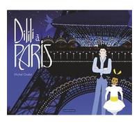 Dilili - Dilili à Paris Michel Ocelot (Auteur), Michel Ocelot (Illustration)